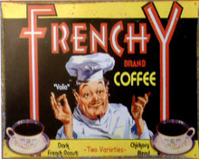 FRENCHY COFFEE SIGN HAS A FRENCH CHEF AND ADVERTISES DARK FRENCH BLEND AND CHICKORY BLEND RICH COLORS