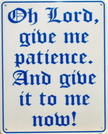 GIVE ME PATIENCE SIGN, NOW!