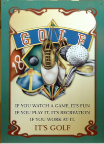 GOLF (521) SIGN IF YOU WATCH A GAME, IT'S FUN?IF YOU PLAY IT, IT'S RECREATION