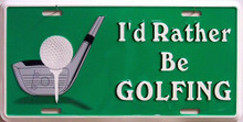 I'D RATHER BE GOLFING LICENSE PLATE