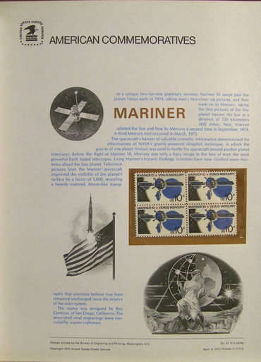 PANEL # 47, U.S. COMMEMORATIVE PANEL MARINER 10, ISSUED 4/4/1975 SCOTT # 1557 PRINTED
ON HEAVY PAPER MEASURING 8 1/2" X 11 1/4" WITH 4 MARINER 10, 10 CENT STAMPS
PANELS ISSUED BY U.S. BUREAU OF ENGRAVING REPRESENT MANY HISTORICAL EVENTS IN OUR COUNTRY
PLUS CULTURAL, WILDLIFE, FLORAL, MUSICAL, MOVIES AND COUNTLESS OTHER SUBJECTS, GREAT FOR
COLLECTORS AND ENTHUSIAST OF A WIDE VARIETY OF INTEREST. GREAT TO FRAME FOR GIFTS!
UP TO A DOZEN CAN BE SHIPPED USING PRIORITY MAIL FLAT RATE ENVELOPE, FOR THE PRICE OF ONE
(REFUND GIVEN (IF APPLICABLE) AFTER PANELS ARE SHIPPED TAKES 3-4 DAYS FOR REFUND TO REACH YOUR CARD)
OR YOU CAN SEND ONE OR MORE, FIRST CLASS (NOT INSURED) FOR LESS, YOUR CHOICE.