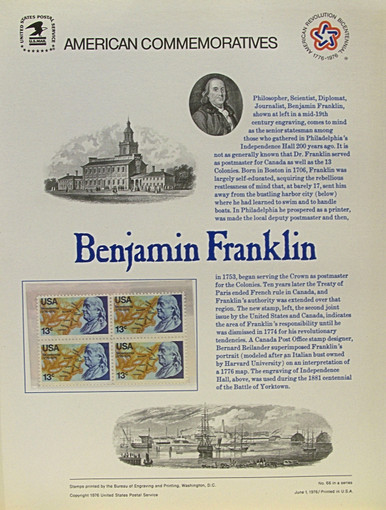 PANEL # 66 U.S. COMMERATIVE PANEL BENJAMIN FRANKLIN  ISSUED 6/1/1976 SCOTT #1690 STAMPS.
PANEL PRINTED ON HEAVY PAPER MEASURING 8 1/2" X 11 1/4" WITH 4 BENJAMIN FRANKLIN, 13 CENT STAMPS
PANELS ISSUED BY U.S. BUREAU OF ENGRAVING REPRESENT MANY HISTORICAL EVENTS IN OUR COUNTRY
PLUS CULTURAL, WILDLIFE, FLORAL, MUSICAL, MOVIES AND COUNTLESS OTHER SUBJECTS, GREAT FOR
COLLECTORS AND ENTHUSIAST OF A WIDE VARIETY OF INTEREST. GREAT TO FRAME FOR GIFTS!
UP TO A DOZEN CAN BE SHIPPED USING PRIORITY MAIL FLAT RATE ENVELOPE, FOR THE PRICE OF ONE
(REFUND GIVEN (IF APPLICABLE) AFTER PANELS ARE SHIPPED TAKES 3-4 DAYS FOR REFUND TO REACH YOUR CARD)
OR YOU CAN SEND ONE OR MORE, FIRST CLASS (NOT INSURED) FOR LESS, YOUR CHOICE.
