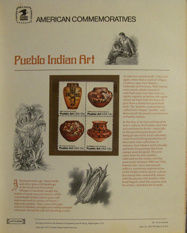 PANEL # 75 U.S. COMMERATIVE PANEL PUEBLO INDIAN ART, ISSUED 4/23/1977 SCOTT #1709a STAMPS.
PANEL PRINTED ON HEAVY PAPER MEASURING 8 1/2" X 11 1/4" WITH 4, PUEBLO INDIAN ART, 13 CENT STAMPS
PANELS ISSUED BY U.S. BUREAU OF ENGRAVING REPRESENT MANY HISTORICAL EVENTS IN OUR COUNTRY
PLUS CULTURAL, WILDLIFE, FLORAL, MUSICAL, MOVIES AND COUNTLESS OTHER SUBJECTS, GREAT FOR
COLLECTORS AND ENTHUSIAST OF A WIDE VARIETY OF INTEREST. GREAT TO FRAME FOR GIFTS!
UP TO A DOZEN CAN BE SHIPPED USING PRIORITY MAIL FLAT RATE ENVELOPE, FOR THE PRICE OF ONE
(REFUND GIVEN (IF APPLICABLE) AFTER PANELS ARE SHIPPED TAKES 3-4 DAYS FOR REFUND TO REACH YOUR CARD)
OR YOU CAN SEND ONE OR MORE, FIRST CLASS (NOT INSURED) FOR LESS, YOUR CHOICE.