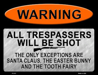 WARNING TRESPASSORS SHOT, EXCEPTIONS, SANTA, EASTER BUNNY & TOOTH FAIRY 12" X 9" METAL SIGN
