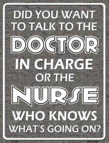 TALK TO DOCTOR IN CHARGE OR NURSE WHO KNOWS WHAT'S GOING ON 9" X 12" METAL SIGN  WITH HOLES FOR EASY MOUNTING.