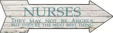 NURSES MAY NOT BE ANGELS BUT THEY ARE THEY'RE NEXT BES THING ARROW SHAPED 17" X 5" METAL SIGN, WITH HOLES FOR EASY MOUNTING