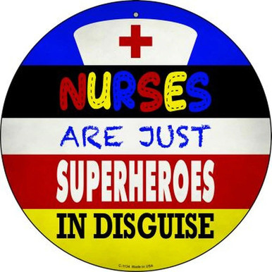 NURSES ARE JUST SUPERHEROS IN DISGUISE 12" ROUND METAL SIGN, WITH HOLE(S) FOR EASY MOUNTING