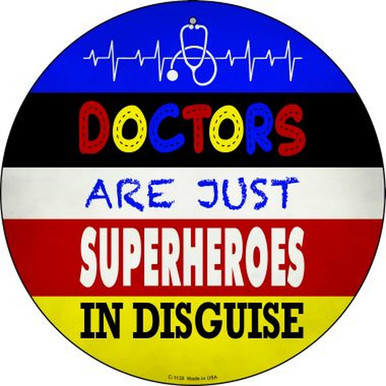 DOCTORS ARE JUST SUPERHEROS IN DISGUISE 12" ROUND METAL SIGN, WITH HOLE(S) FOR EASY MOUNTING