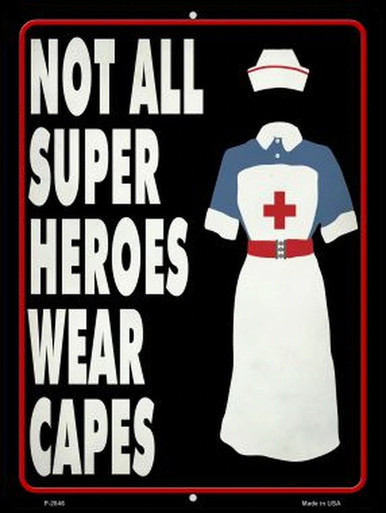 NURSES "NOT ALL SUPERHEROS WEAR CAPES 9" X 12" METAL SIGN, WITH HOLES FOR EASY MOUNTING