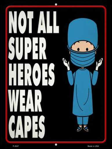 DOCTORS "NOT ALL SUPERHEROS WEAR CAPES 9" X 12" METAL SIGN, WITH HOLES FOR EASY MOUNTING