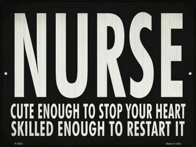 NURSE, CUTE ENOUGH TO STOP YOUR HEART, SKILLED ENOUGH TO RESTART IT  12" X 9" METAL SIGN, WITH HOLES FOR EASY MOUNTING