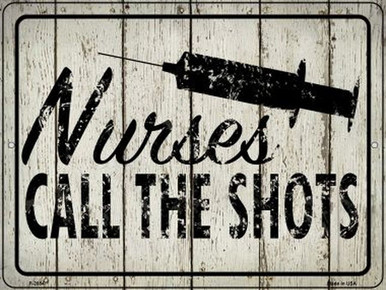NURSES CALL THE SHOTS  12" X 9" METAL SIGN, WITH HOLES FOR EASY MOUNTING