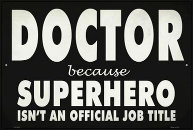 DOCTOR BECAUSE SUPERHERO IS NOT A JOB DESCRIPTION  18" X 12" METAL SIGN, WITH HOLES FOR EASY MOUNTING