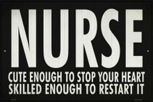 NURSE, CUTE ENOUGH TO STOP YOUR HEART, SKILLED ENOUGH TO RESTART IT  16" X 12" METAL SIGN, WITH HOLES FOR EASY MOUNTING