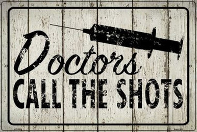 DOCTORS CALL THE SHOTS  18" X 12" METAL SIGN, WITH HOLES FOR EASY MOUNTING