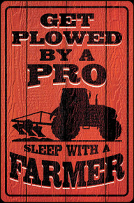 GET PLOWED BY A PRO "SLEEP WITH A FARMER" SMALL 7.75" X 11.75" ALUMINUM SIGN WITH HOLE3S FOR EASY MOUNTING .