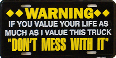 WARNING IF YOU VALUE YOUR LIFE TRUCK LICENSE PLATE