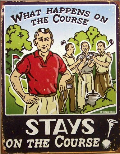 WHAT HAPPENS ON THE GOLF COURSE STAYS ON THE GOLF COURSE SIGN