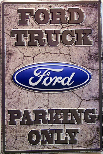 METAL SIGN EMBOSSED 12" W X 18" H GREAT PARKING SIGN FOR THAT FORD TRUCK DRIVER, EXCEPTIONAL COLORS AND ATTENTION TO DETAIL