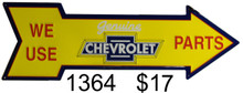 CHEVROLET "WE USE CHEVROLET PARTS ARROW, GREAT COLORS
AND SHAPE FOR ANY CHEVY FANS COLLECTION