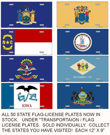 ALL 50 STATES PLUS THE U.S. FLAG NOW IN LIMITED STOCK.  EACH MEASURES 12" X 6"
WITH SLOTS FOR EASY MOUNTING. (SOLD INDIVIDUALY)  COLLECT THE STATES YOU
HAV VISITED.  ON FLAT ALUMINUM WITH SLOTS FOR EASY MOUNTING.