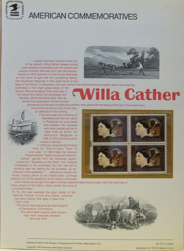 PANEL # 22, U.S. COMMERATIVE PANEL WILLA CATHER.., ISSUED 9/20/1973 SCOTT # 1487 PRINTED
ON HEAVY PAPER MEASURING 8  1/2"  X  11  1/4" WITH 4 UNUSED WILLA CATHER 8 CENT STAMPS
PANELS ISSUED BY U.S. BUREAU OF ENGRAVING REPRESENT MANY HISTORICAL EVENTS IN OUR COUNTRY
PLUS CULTURAL, WILDLIFE, FLORAL, MUSICAL, MOVIES AND COUNTLESS OTHER SUBJECTS, GREAT FOR
 COLLECTORS AND ENTHUSIAST OF A WIDE VARIETY OF INTEREST.  GREAT TO FRAME FOR GIFTS!
UP TO A DOZEN CAN BE SHIPPED USING PRIORITY MAIL FLAT RATE ENVELOPE, FOR THE PRICE OF ONE
(REFUND GIVEN AFTER PANELS ARE SHIPPED TAKES 3-4 DAYS FOR REFUND TO REACH YOUR CARD)
OR YOU CAN SEND ONE OR MORE, FIRST CLASS (NOT INSURED) FOR LESS, YOUR CHOICE.