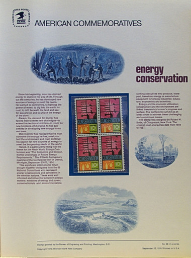 PANEL # 38, U.S. COMMERATIVE PANEL ENERGY CONSERVATION.., ISSUED 9/22/1974 SCOTT # 1547 PRINTED
ON HEAVY PAPER MEASURING 8 1/2" X 11 1/4" WITH 4 ENERGY CONSERVATION 10 CENT STAMPS
PANELS ISSUED BY U.S. BUREAU OF ENGRAVING REPRESENT MANY HISTORICAL EVENTS IN OUR COUNTRY
PLUS CULTURAL, WILDLIFE, FLORAL, MUSICAL, MOVIES AND COUNTLESS OTHER SUBJECTS, GREAT FOR
COLLECTORS AND ENTHUSIAST OF A WIDE VARIETY OF INTEREST. GREAT TO FRAME FOR GIFTS!
UP TO A DOZEN CAN BE SHIPPED USING PRIORITY MAIL FLAT RATE ENVELOPE, FOR THE PRICE OF ONE
(REFUND GIVEN AFTER PANELS ARE SHIPPED TAKES 3-4 DAYS FOR REFUND TO REACH YOUR CARD)
OR YOU CAN SEND ONE OR MORE, FIRST CLASS (NOT INSURED) FOR LESS, YOUR CHOICE.