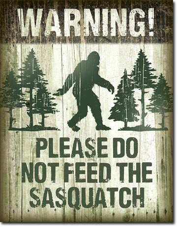 DO NOT FEED SASQUATCH HAS HOLES IN EACH CORNER FOR EASY MOUNTING AND MEASURES 12 1/2" W X 16" H
