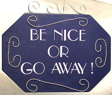 WOOD, METAL & WIRE SMALL SIGN - BE NICE OR GO AWAY MEASURES 7 1/2" X 3/8" X 6"