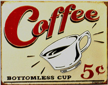 COFFEE BOTTOMLESS CUP SIGN FIVE CENT NOSTALGIC SIGN? TODAY 5 CENTS WON'T EVEN GET YOU A SEAT