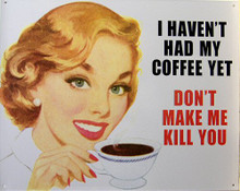 Photo of I HAVN'T HAD MY COFFEE YET?.DON'T MAKE ME KILL YOU SIGN   PLEASE GIVE HER ROOM UNTIL SHE'S HAD AT LEAST ONE CUP!!