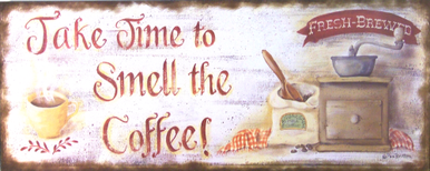 Photo of COFFEE, TAKE TIME TO SMELL THE COFFEE SIGN HAS GREAT WARM COLORS AND OLD TIME GRAPHICS