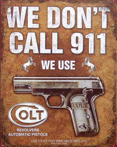 COLT WE DON'T CALL 911 WITH A COLT AUTOMATIC PISTOL IN THE CENTER?. WARNING ENOUGH FOR ME!!