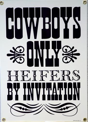 Photo of COWBOYS ONLY HEIFERS BY INVITATION PORCELAIN SIGN HAS OLD WEST DETAILS AND COLOR, THIS SIGN IS OUT OF PRODUCTION WE HAVE TWO LEFT