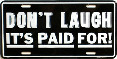 Photo of DON'T LAUGH ITS PAID FOR LICENSE PLATE