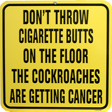 Photo of DON'T THROW BUTTS ON FLOOR, THE COCKROACHES ARE GETTING CANCER PORCELAIN SIGN HAS CRISP DETAIL