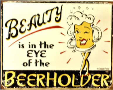 Photo of  BEAUTY IS IN THE EYE OF THE BEER HOLDER SIGN, WITH RUSTIC FINISH TO MAKE IT LOOK MUCH OLDER AND WORN