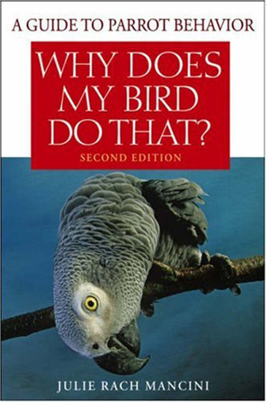 Cover of the book: Why Does My Bird Do That? A Guide to Parrot Behavior (Second Edition)