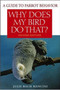 Cover of the book: Why Does My Bird Do That? A Guide to Parrot Behavior (Second Edition)