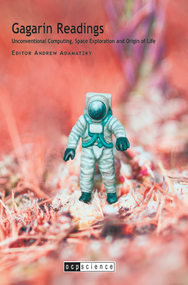  Gagarin Readings: Unconventional Computing, Space Exploration and Origin of Life 