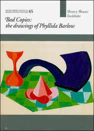 Bad Copies: the drawings of Phyllida Barlow (Henry Moore Institute: Essays on Sculpture No. 65)