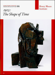 1913: The Shape of Time (Henry Moore Institute: Essays on Sculpture No. 66)