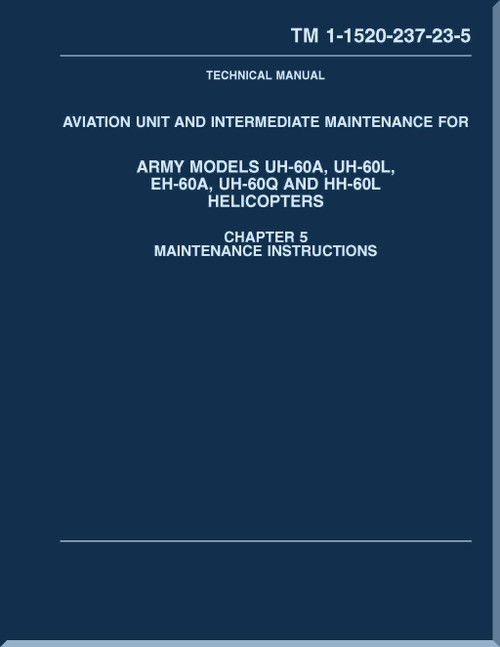 Aviation Unit and Intermediate Maintenance Manual  for Army Models  UH-60A, UH-60L, EH-60A, UH-60Q, HH-60L Helicopters - TM 1-1500-237-23-5