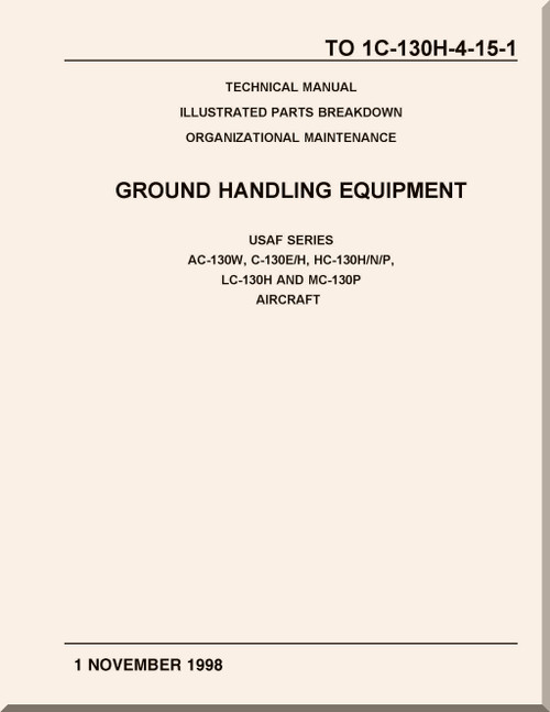 Lockheed C-130 E/H, HC-130 H/N/P, LC-130H and MC-130P  Aircraft  Illustrated Parts Breakdown Organizational Maintenance Manual, - Ground Handling Equipment- T.O. 1C-130H-4-15-1