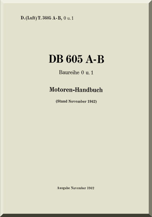 Daimler Benz DB 605 A-B  Aircraft   Engine Technical   Manual  Handbuch, (German Language ), 1942