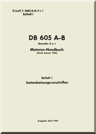 Daimler Benz DB 605 A-B  Aircraft   Engine Technical   Manual -  Instandsetzungs-Vorschrift D(Luft)T3605 A-B, 0 u. 1, Beiheft 1, (German Language ), 1943