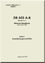Daimler Benz DB 605 A-B  Aircraft   Engine Technical   Manual -  Instandsetzungs-Vorschrift D(Luft)T3605 A-B, 0 u. 1, Beiheft 1, (German Language ), 1943