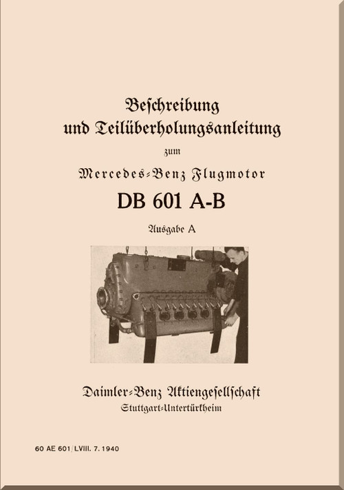Daimler Benz DB 601 A, B Aircraft  Engines Description and Aerial Overhaul Instructions Manual - Beschreibung und Teilüberholunsanleitung , - 1940 (German Language)