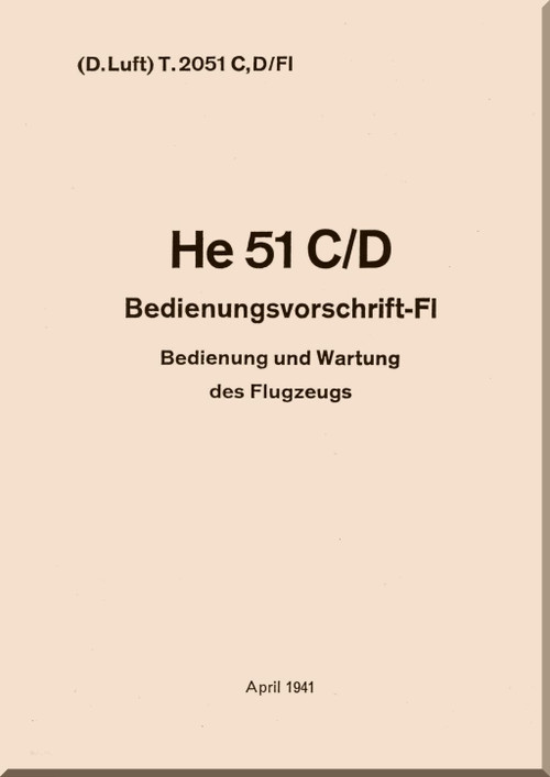 Heinkel  He 51 C, D Aircraft  Operating  Instructions/Fl Manual   D(Luft) T2051- Bedienungs-Vorschrift  - 1941, (German Language)