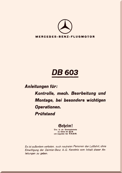 Daimler Benz DB 603 Aircraft  Engine Instructions  for Inspection, Mechanical Processing, Test Bench,  Manual , 1942 - 717 pages (German Language)